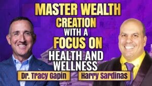 Dr. Tracy Gapin and Harry Sardinas podcast on mastering wealth creation with a focus on health and wellness.